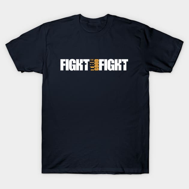 Fight the Good Fight T-Shirt by JWDesigns